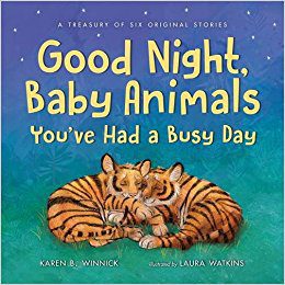 Good Night, Baby Animals, You've Had a Busy Day: A Treasury of Six Original Stories