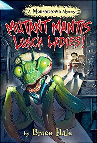 Mutant Mantis Lunch Ladies! (A Monstertown Mystery)