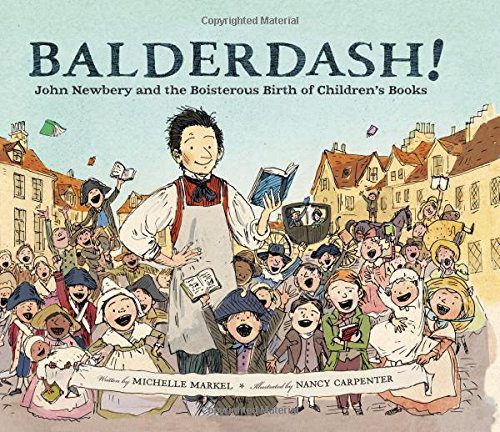 Balderdash!: John Newbery and the Boisterous Birth of Children's Books