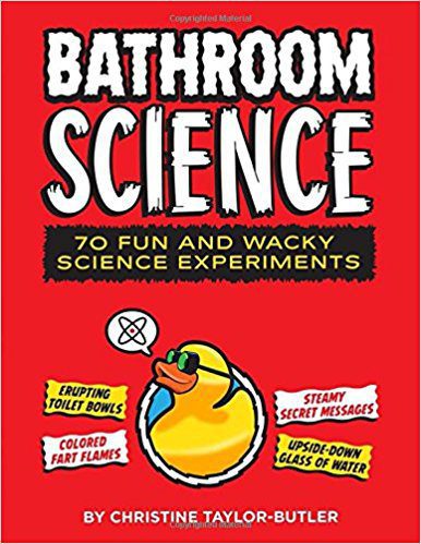 Bathroom Science: 70 Fun and Wacky Science Experiments