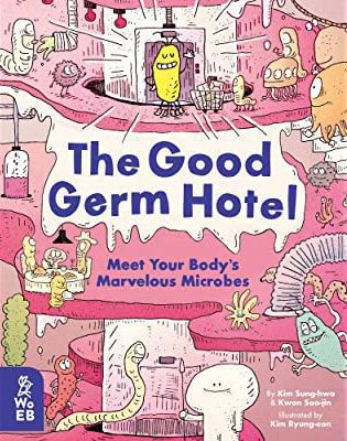 The Good Germ Hotel: Meet Your Body's Marvelous Microbes