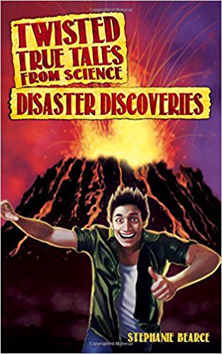 Twisted True Tales From Science: Disaster Discoveries